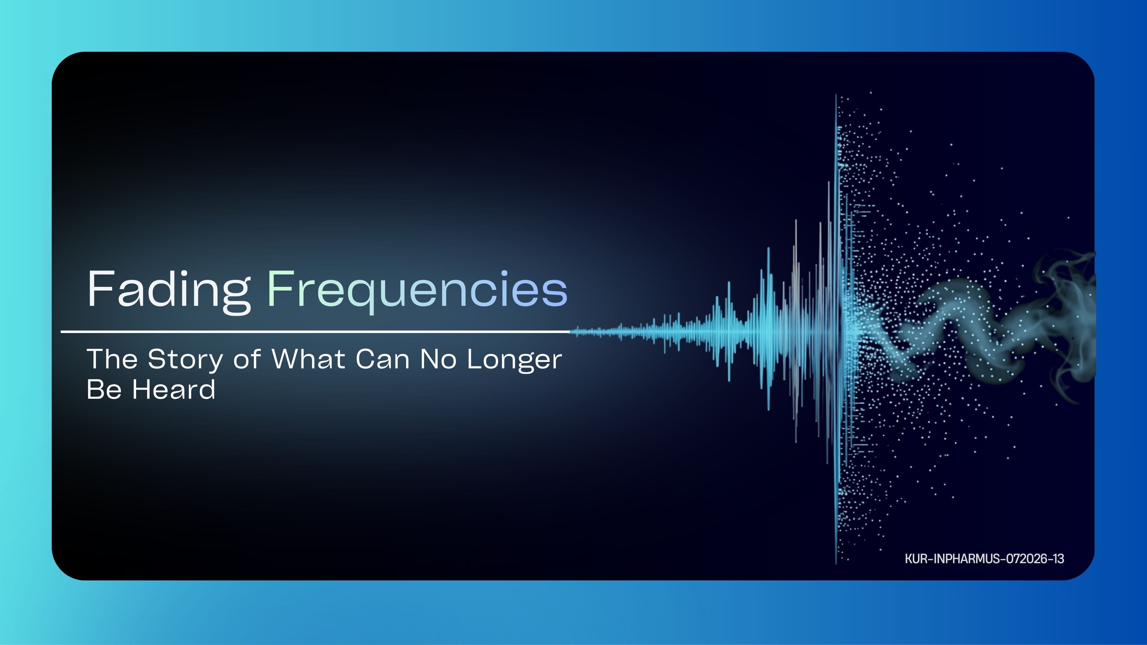 Fading Frequencies: The Story of What Can No Longer Be Heard Inpharmus